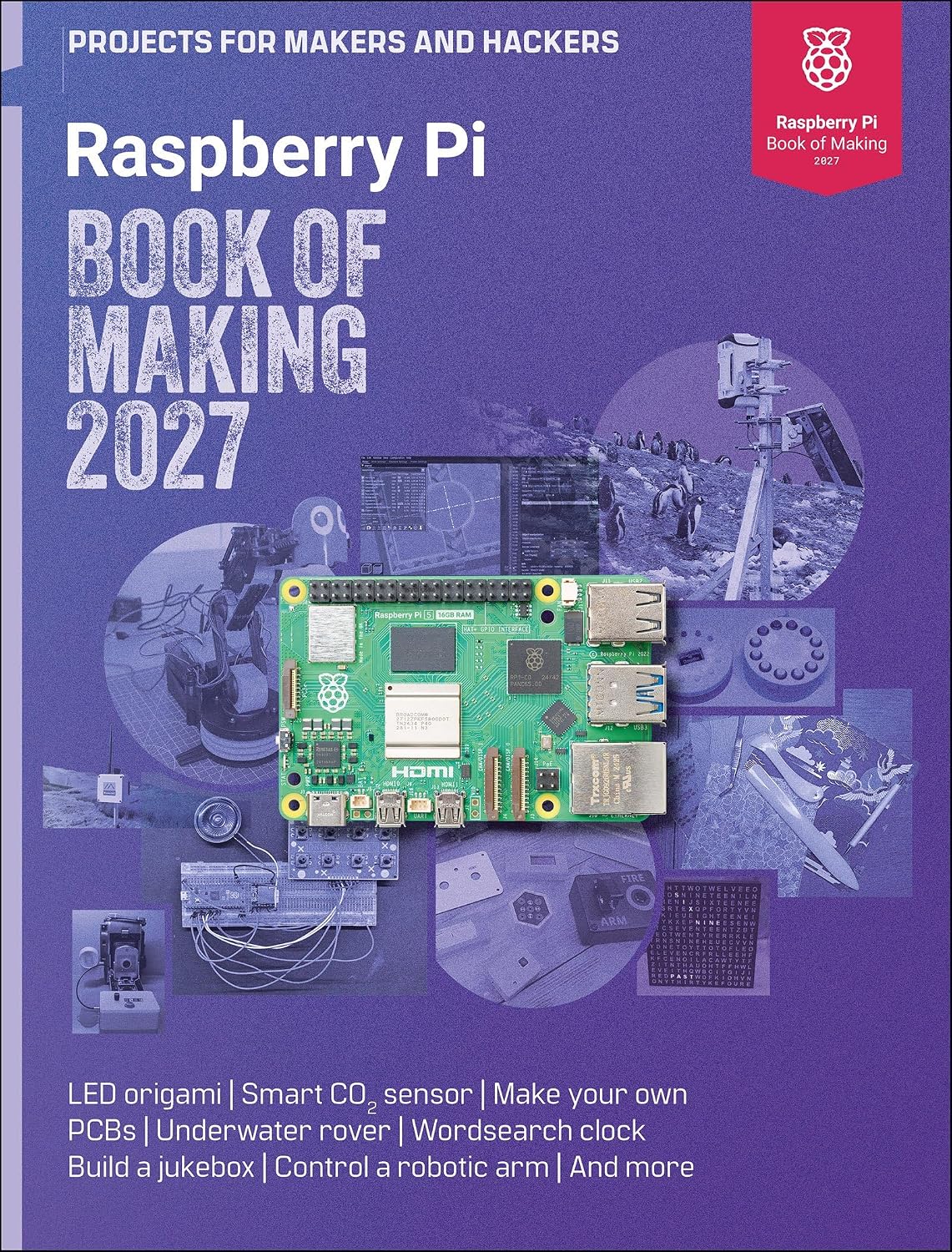 Raspberry Pi Book of Making 2027: Projects for Makers and Hackers